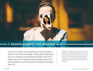 7. RAGING AGAINST THE MACHINE
As we move further into the digital age, we’re starting to
both fear and resent technology, ...