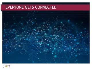 EVERYONE GETS CONNECTED
 