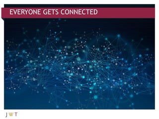 EVERYONE GETS CONNECTED
 