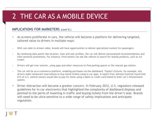 2 THE CAR AS A MOBILE DEVICE
IMPLICATIONS FOR MARKETERS                  (cont’d.)

•   As screens proliferate in cars, th...