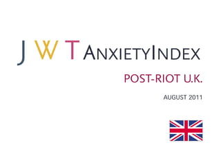 ANXIETYINDEX
    POST-RIOT U.K.
           AUGUST 2011
 