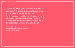 CANNES LIONS 2015
“One of our ongoing discussions was: Where’s
the ‘funny’? Any work that came along and had
a bit of levi...