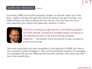 SIGNIFICANCE/RELEVANCE          (cont‟d.)



Conversely, FOMO can be quite paralyzing—people can become caught up in their...