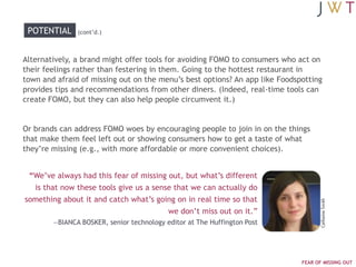 POTENTIAL     (cont‟d.)



Alternatively, a brand might offer tools for avoiding FOMO to consumers who act on
their feelin...