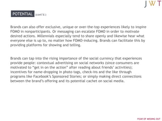 POTENTIAL     (cont‟d.)



Brands can also offer exclusive, unique or over-the-top experiences likely to inspire
FOMO in n...