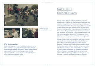20
Why it’s interesting:
Social media has sped up the rate of trend and niche discovery, and its
path to mass exposure, but some celebrities and brands are doing this
too fast, and in an inauthentic way, creating a backlash among connected,
sophisticated Millennials, who view it as opportunistic. There’s an
opportunity for brands to connect with real subcultures, but they must
tread a careful path or risk looking cynical.
It started, perhaps, when Vice staff writer Clive Martin wrote a story
headlined “Stop F*cking With Our Youth Subcultures.”While Tumblr, social
networks and blogs have spread information and inspiration and created
communities of teens, they’ve also sped up the pace of discovery and mass
co-option of niche urban styles—but there are signs of a move against
this. Martin’s article pointed out Rihanna’s adoption of ghetto gothic, Katy
Perry’s adoption of seapunk and Harry Styles’ emulation of East London
style. Shortly after, The Guardian ran a fashion headline “Chola Style—the
latest cultural appropriation fashion crime?,” a think piece on Rihanna,
Selena Gomez and FK Twigs’ embrace of Mexican-American gang style.
Sensing a change in mood, fashion brands have made moves to connect
with real subcultures. Marc Jacobs has collaborated with i-D to create
Tribes, a three-part documentary video series proﬁling American
subcultures. “Combining fashion with documentary storytelling, each of
the three videos explores a different subculture that represents rebellion
and self-expression,” i-D said. Nicola Formichetti’s fall 2014 collection
for Diesel is inspired by subcultures, with Tumblr stars and Instagram
inﬂuencers featured in the campaign, shot by Inez van Lamsweerde
and Vinoodh Matadin. Cool things really happen working this way, says
Formichetti: “I wanted to tap into that and see the real thing again.”
Save Our
Subcultures
The Bronx BMX Crew
by Marc Jacobs and i-D, 2014.
 
