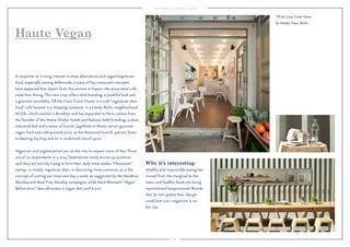 47
Why it’s interesting:
Healthy and responsible eating has
moved from the marginal to the
mass, and healthy foods are being
repositioned asaspirational. Brands
that do not update their design
could lose out—veganism is on
the rise.
In response to a rising interest in meat alternatives and vegan/vegetarian
food, especially among Millennials, a wave of hip restaurant concepts
have appeared that depart from the earnest or hippie vibe associated with
meat-free dining. This new crop offers slick branding, a youthful look and
a gourmet sensibility. Till the Cows Come Home is a cool “vegetarian slow
food” café housed in a shipping container in a trendy Berlin neighborhood.
M.O.B., which started in Brooklyn and has expanded to Paris, comes from
the founder of the Mama Shelter hotels and features bold branding, a clean
industrial feel and a sense of humor. Jugofresh in Miami serves gourmet
vegan food and cold-pressed juice; at the Wynwood branch, patrons listen
to blasting hip-hop and sit in reclaimed church pews.
Veganism and vegetarianism are on the rise, so expect more of this. Three
out of 10 respondents in a 2014 Datamonitor study across 24 countries
said they are actively trying to limit their daily meat intake. “Flexitarian”
eating—a mostly vegetarian diet—is becoming more common, as is the
concept of cutting out meat one day a week, as suggested by the Meatless
Monday and Meat Free Monday campaigns, while Mark Bittman’s “Vegan
Before 6:00” idea advocates a vegan diet until 6 p.m.
Haute Vegan
Aspe vendebis nullandis nient enimus
modictur sed erro maxim ut aliqui dendam
explab incia imporitatat ommoloratios et
destiameni rem sitiatur sam ipit maios ea
Till the Cows Come Home
by Natalie Viaux, Berlin.
 