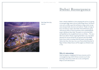 90
Why it’s interesting:
Dubai has long been a shopping hub for luxury consumers, and it’s
increasingly becoming a hub for Chinese consumers too. It’s also
becoming a mature luxury market and, as such, switching from
bling to art and cultural projects.
Dubai is already established as a luxury shopping hub, and now it’s gaining
an avant-garde edge, thanks to the new Dubai Design District. The District
covers up to 25 million square feet and features a design school, concept
stores, boutique hotels, showrooms and residences. “People are hungry to
know more about our culture, about Dubai,”Amina Al Rustamani, group
chief executive ofﬁcer of Tecom Investments, which is spearheading the
project, told Women’s Wear Daily. “The project is to nurture local talent
and hopefully have the next global brand come out of Dubai. … This city is
full of secret talents.” Chanel, recognizing that Dubai is now a top-ranked
destination for tourists and that the city represents 30% of the Middle
Eastern luxury market, according to Bain & Company, recently staged a
fashion show there. Next stop: a new wave of luxury hotels. Rosewood, St.
Regis, W Hotel, a Palazzo Versace and The Langham are all slated to open
in 2015.
Dubai Resurgence
Dubai Design District (D3).
Credit: D3.
 