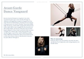 17 
Why it’s interesting: 
Brands have relied on music and comedy for viral content. Now dance, 
especially dance from the high-culture world, is being employed as a new 
shareable medium. 
Avant-Garde 
Dance Vanguard 
Musicians, brands and tech giants are using dance in new, artistic, 
conceptual and creative ways to create viral media. FKA Twigs’ new 
collaboration with Google Glass accompanies a reimagined score of her 
songs “Video Girl” and “Glass & Patron,” which feature the artist acting out 
a contemporary dance. Sia’s video for “Chandelier” features dancer Maddie 
Ziegler. The Nowness, owned by LVMH, recently teamed with dancers from 
London’s Sadler’s Wells to create a shoppable film, Mine, directed by Luke 
White and Remi Weekes, with items by La Perla, Kenzo and Louis Vuitton. 
Benjamin Millepied’s L.A. Dance Project turned the Ace Hotel in downtown 
Los Angeles into a multistory stage, creating a dance love letter to the 
city. Abteen Bagheri, creator of music videos for A$AP Rocky and Blood 
Orange, collaborated with Nike Women, Pedro Lourenço and the Nowness 
to create a dance video set in Morocco’s Atlas Mountains to showcase a 
new sports collection. The list goes on. 
Nike x Pedro Lourenço collection. 
 