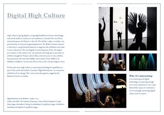 22 
Why it’s interesting: 
Live streaming and digital 
technology are opening up high 
art to mass audiences in new ways. 
Meanwhile, major art institutions 
are increasingly examining digital 
culture and its impact. 
Digital High Culture 
High culture is going digital—using digital platforms, beacon technology 
and social media to connect to new audiences. Consider the rise of live-streamed 
operas and theater in the U.K. The Nether, a play in London, was 
promoted by an interactive game/experience. The Rubens House museum 
in Antwerp is using Estimote beacons to augment the exhibition and make 
it more interactive. The Los Angeles County Museum of Art, the largest 
art museum in the western U.S., has teamed with Snapchat to promote its 
exhibits. Google Art Project, which allows Internet users to view exhibits, 
has partnered with artist Kara Walker and Creative Time; Walker’s “A 
Subtlety” installation can be seen all over the world, with 360-degree views. 
At the same time, high culture is examining technological capabilities as 
part of the works themselves: Consider “Digital Revolution,” an immersive 
exhibition of art, design, film, music and video games, staged at the 
Barbican Centre in London. 
Aspe vendebis nullandis nient enimus 
modictur sed erro maxim ut aliqui dendam 
explab incia imporitatat ommoloratios et 
destiameni rem sitiatur sam ipit maios ea 
Digital Revolution at the Barbican, London, 2014. 
Credits: Chris Milk, "The Treachery of Sanctuary," State of Play © Matthew G Lloyd/ 
Getty Images. Minimaforms' Petting Zoo ©Matthew G Lloyd/Getty Images. Umbrellium's 
Assemblance © Matthew G Lloyd/Getty Images. 
 
