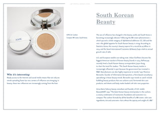 29 
Why it’s interesting: 
Ready access to the Internet and social media means that not only are 
trends spreading faster but new centers of influence are emerging. In 
beauty, these new influences are increasingly coming from the East. 
South Korean 
Beauty 
The axis of influence has changed in the beauty world, and South Korea is 
becoming increasingly relevant. Following the BB cream phenomenon— 
which spurred a whole category of alphabetical additions: CC, DD and the 
rest—the global appetite for South Korean beauty is rising. According to 
Statistics Korea, the country’s beauty exports hit a record $1.04 billion in 
2013, and the Seoul International Cosmetics & Beauty Expo cited an annual 
growth rate of 26%. 
U.S. and European retailers are taking note. Urban Outfitters became the 
biggest American stockist of Korean beauty brands in 2014. Refinery29 
recently hired a South Korean beauty correspondent, Joyce Kong, 
to chart the trend for readers. “The South Korean beauty market is 
increasingly influential, in part because the government has invested in 
R&D. Manufacturers are also highly responsive to trends,” says Florence 
Bernardin, founder of Information & Inspiration, a Paris-based consultancy 
specializing in Asian beauty trends. Bernardin says trends to watch include 
bubbling beauty products that use carbonic acid, fermented skin care 
products, and sheets and body masks loaded with skin care properties. 
Anna-Marie Solowij, beauty consultant and founder of U.K. retailer 
BeautyMART, says, “The latest Korean beauty trend product is the cushion, 
a creamy combination of moisturizer, foundation and sunscreen in a 
compact. The cushion formula has all the benefits of a BB cream—skin care 
ingredients, tint and sunscreen—but without the opacity and weight of a BB.” 
IOPE Air Cushion 
Compact BB cream, South Korea. 
 