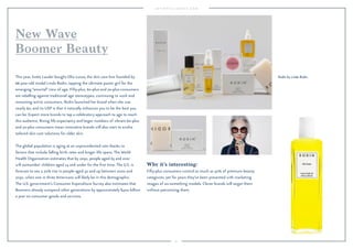 31 
New Wave 
Boomer Beauty 
This year, Estée Lauder bought Olio Lusso, the skin care line founded by 
66-year-old model Linda Rodin, tapping the ultimate poster girl for the 
emerging “amortal” view of age. Fifty-plus, 60-plus and 70-plus consumers 
are rebelling against traditional age stereotypes, continuing to work and 
remaining active consumers. Rodin launched her brand when she was 
nearly 60, and its USP is that it naturally enhances you to be the best you 
can be. Expect more brands to tap a celebratory approach to age to reach 
this audience. Rising life expectancy and larger numbers of vibrant 60-plus 
and 70-plus consumers mean innovative brands will also start to evolve 
tailored skin care solutions for older skin. 
The global population is aging at an unprecedented rate thanks to 
factors that include falling birth rates and longer life spans. The World 
Health Organization estimates that by 2050, people aged 65 and over 
will outnumber children aged 14 and under for the first time. The U.S. is 
forecast to see a 70% rise in people aged 50 and up between 2000 and 
2030, when one in three Americans will likely be in this demographic. 
The U.S. government’s Consumer Expenditure Survey also estimates that 
Boomers already outspend other generations by approximately $400 billion 
a year on consumer goods and services. 
Rodin by Linda Rodin. 
Why it’s interesting: 
Fifty-plus consumers control as much as 50% of premium beauty 
categories, yet for years they’ve been presented with marketing 
images of 20-something models. Clever brands will target them 
without patronizing them. 
 