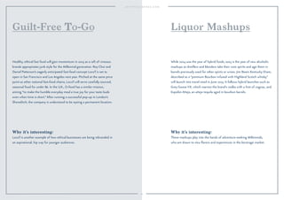 Guilt-FreeƮo-Go 
Healthy, ethical fast food will gain momentum in 2015 as a raft of virtuous 
brands appropriates junk style for the Millennial generation. Roy Choi and 
Daniel Patterson’s eagerly anticipated fast-food concept Loco’l is set to 
open in San Francisco and Los Angeles next year. Pitched at the same price 
point as other national fast-food chains, Loco’l will serve carefully sourced, 
seasonal food for under $6. In the U.K., O-food has a similar mission, 
aiming “to make the humble everyday meal a true joy for your taste buds 
even when time is short.” After running a successful pop-up in London’s 
Shoreditch, the company is understood to be eyeing a permanent location. 
Why it’s interesting: 
Loco’l is another example of how ethical businesses are being rebranded in 
an aspirational, hip way for younger audiences. 
Liquor Mashups 
While 2014 was the year of hybrid foods, 2015 is the year of new alcoholic 
mashups as distillers and blenders take their core spirits and age them in 
barrels previously used for other spirits or wines. Jim Beam Kentucky Dram, 
described as a “premium Bourbon infused with Highland Scotch whisky,” 
will launch into travel retail in June 2015. It follows hybrid launches such as 
Grey Goose VX, which marries the brand’s vodka with a hint of cognac, and 
Espolòn Añejo, an añejo tequila aged in bourbon barrels. 
Why it’s interesting: 
These mashups play into the hands of adventure-seeking Millennials, 
who are drawn to new flavors and experiences in the beverage market. 
41 
 