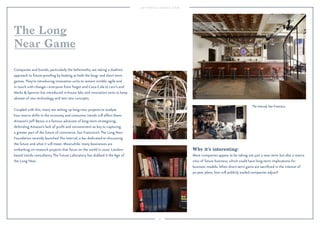 52 
The Interval, San Francisco. 
Why it’s interesting: 
More companies appear to be taking not just a near-term but also a macro 
view of future business, which could have long-term implications for 
business models. When short-term gains are sacrificed in the interest of 
50-year plans, how will publicly traded companies adjust? 
The Long 
Near Game 
Companies and brands, particularly the behemoths, are taking a dualistic 
approach to future-proofing by looking at both the long- and short-term 
games. They’re introducing innovation units to remain nimble, agile and 
in touch with change—everyone from Target and Coca-Cola to Levi’s and 
Marks  Spencer has introduced in-house labs and innovation units to keep 
abreast of new technology and test new concepts. 
Coupled with this, many are setting up long-view projects to analyze 
how macro shifts in the economy and consumer trends will affect them. 
Amazon’s Jeff Bezos is a famous advocate of long-term strategizing, 
defending Amazon’s lack of profit and reinvestment as key to capturing 
a greater part of the future of commerce. San Francisco’s The Long Now 
Foundation recently launched The Interval, a bar dedicated to discussing 
the future and what it will mean. Meanwhile, many businesses are 
embarking on research projects that focus on the world in 2020. London-based 
trends consultancy The Future Laboratory has dubbed it the Age of 
the Long Near. 
 