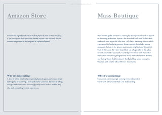 72 
Mass Boutique 
Mass-market global brands are creating hip boutique sub-brands to appeal 
to discerning Millennials. PepsiCo has launched “craft soda” Caleb’s Kola, 
made with cane sugar and kola nuts. Lidl, after a marketing stunt in which 
it presented its food at a gourmet farmers market, launched a pop-up 
restaurant, Deluxe, in the groovy east London neighborhood Shoreditch. 
Fruit of the Loom, the T-shirt brand that was a huge seller in the 1980s, 
recently created the separately branded premium line Seek No Further. 
Starbucks is introducing a higher-end chain, Starbucks Reserve Roastery 
and Tasting Room. And Cinnabon’s Bon Bake Shop, a new concept in 
Houston, sells smaller rolls with more flavor twists. 
Why it’s interesting: 
Consumers are increasingly seeking niche, independent 
brands with artisan credentials and slick branding. 
Amazon Store 
Amazon has signed the lease on its first physical store in New York City, 
a 470,000-square-foot space near Herald Square—are we ready for the 
Amazon mega-store to be imagined as a physical space? 
Why it’s interesting: 
A slew of online retailers have opened physical spaces, so Amazon is late 
to the game in launching a brick-and-mortar presence. Its move is telling, 
though: While consumers increasingly shop online and via mobile, they 
also seek compelling in-store experiences. 
 