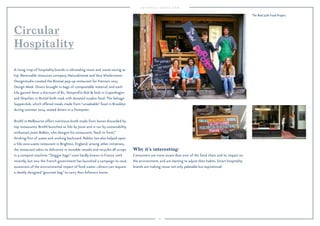Why it’s interesting: 
Consumers are more aware than ever of the food chain and its impact on 
the environment, and are starting to adjust their habits. Smart hospitality 
brands are making reuse not only palatable but aspirational. 
87 
Circular 
Hospitality 
A rising crop of hospitality brands is rebranding reuse and waste-saving as 
hip. Renewable resources company Naturabiomat and Vera Wiedermann 
Designstudio created the Biomat pop-up restaurant for Vienna’s 2013 
Design Week. Diners brought in bags of compostable material, and each 
kilo gained them a discount of €1. Nonprofits Rub  Stub in Copenhagen 
and Skipchen in Bristol both cook with donated surplus food. The Salvage 
Supperclub, which offered meals made from “unsaleable” food in Brooklyn 
during summer 2014, seated diners in a Dumpster. 
Brothl in Melbourne offers nutritious broth made from bones discarded by 
top restaurants. Brothl launched as Silo by Joost and is run by sustainability 
enthusiast Joost Bakker, who designs his restaurants “back to front,” 
thinking first of waste and working backward. Bakker has also helped open 
a Silo zero-waste restaurant in Brighton, England; among other initiatives, 
the restaurant takes its deliveries in reusable vessels and recycles all scraps 
in a compost machine. “Doggie bags” were hardly known in France until 
recently, but now the French government has launched a campaign to raise 
awareness of the environmental impact of food waste—diners can request 
a sleekly designed “gourmet bag” to carry their leftovers home. 
The Real Junk Food Project. 
 