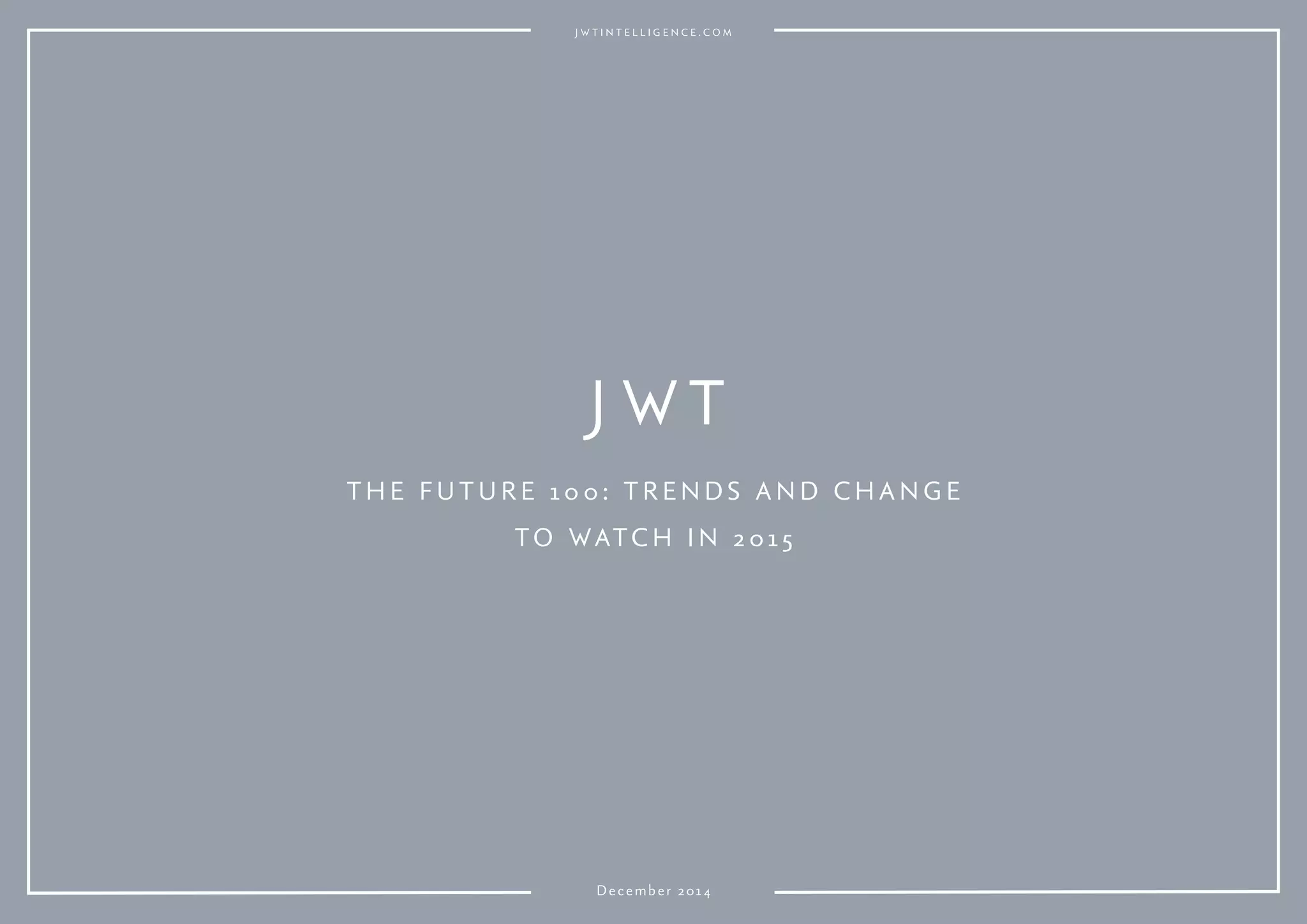 THE FUTURE 10 0: TRENDS AND CHANGE
TO WATCH IN 2015
December 2014
 