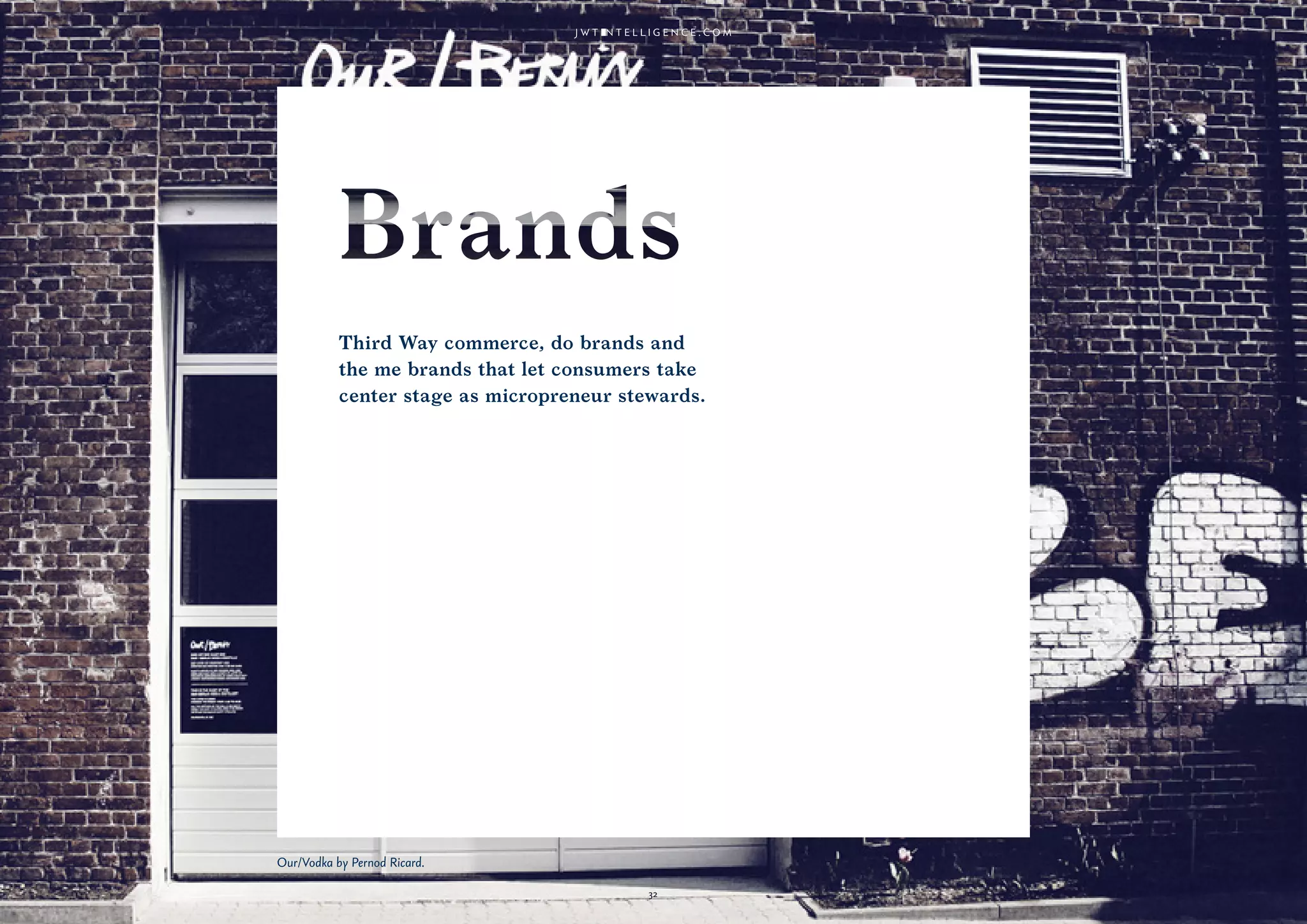 32
Third Way commerce, do brands and
the me brands that let consumers take
center stage as micropreneur stewards.
32
Our/Vodka by Pernod Ricard.
 