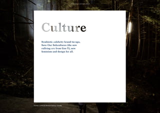 4
Symbiotic celebrity brand tie-ups,
Save Our Subcultures (the new
rallying cry from Gen Y), new
feminism and design for all.
4
Foresta Lumina by Moment Factory, Canada.
 