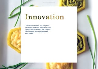 48
The tactile Internet, the long near
revolution, in-house innovation units,
aging—Silicon Valley’s new target—
and looming moral questions for
tech giants.
48
Foodini by Natural Machines, Spain.
 