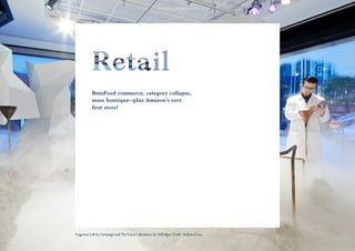 7070
BuzzFeed commerce, category collapse,
mass boutique—plus Amazon’s very
first store!
Fragrance Lab by Campaign and The Future Laboratory for Selfridges. Credit: Hufton+Crow.
 