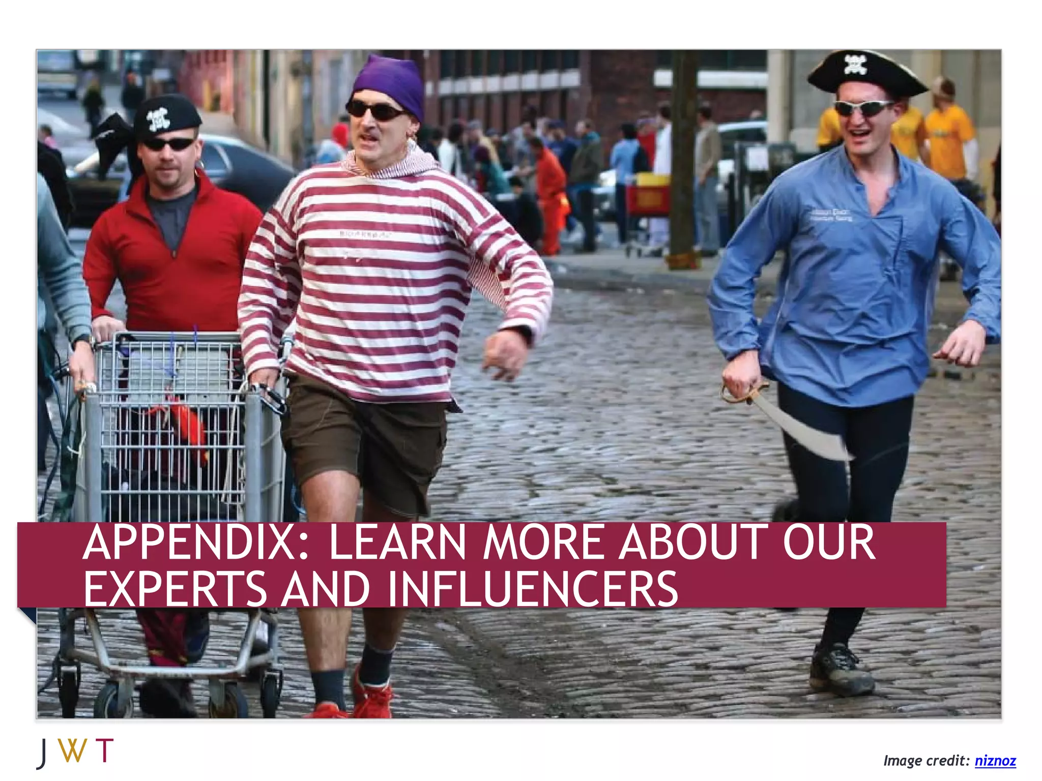 APPENDIX: LEARN MORE ABOUT OUR
EXPERTS AND INFLUENCERS


                                 Image credit: niznoz
 