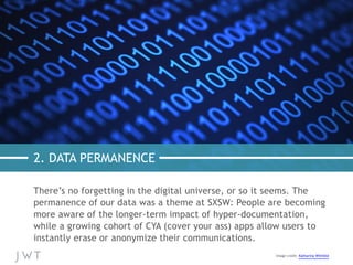 2. DATA PERMANENCE
There’s no forgetting in the digital universe, or so it seems. The
permanence of our data was a theme a...