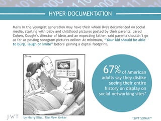 HYPER-DOCUMENTATION
Many in the youngest generation may have their whole lives documented on social
media, starting with b...
