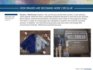 DESIGNING FOR
CIRCULAR USE
(cont’d.)
Dockers, Wellthread: Dockers, the Levi Strauss-owned men’s brand, is now selling a
sm...
