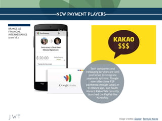 NEW PAYMENT PLAYERS 
—NICK BILTON, 
The New York Times 
BRANDS AS 
FINANCIAL 
INTERMEDIARIES 
(cont’d.) 
Image credits: Go...
