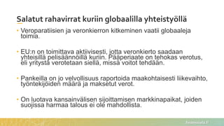 finanssiala.fi
Salatut rahavirrat kuriin globaalilla yhteistyöllä
• Veroparatiisien ja veronkierron kitkeminen vaatii glob...