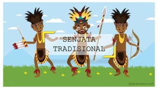 SENJATA
TRADISIONAL
 