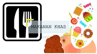 MAKANAN KHAS
 