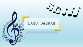 LAGU DAERAH
 