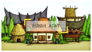 RUMAH ADAT
 