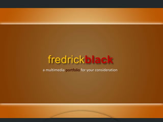 fredrickblack
a multimedia portfolio for your consideration
 
