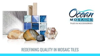 REDEFINING QUALITY IN MOSAIC TILES
 