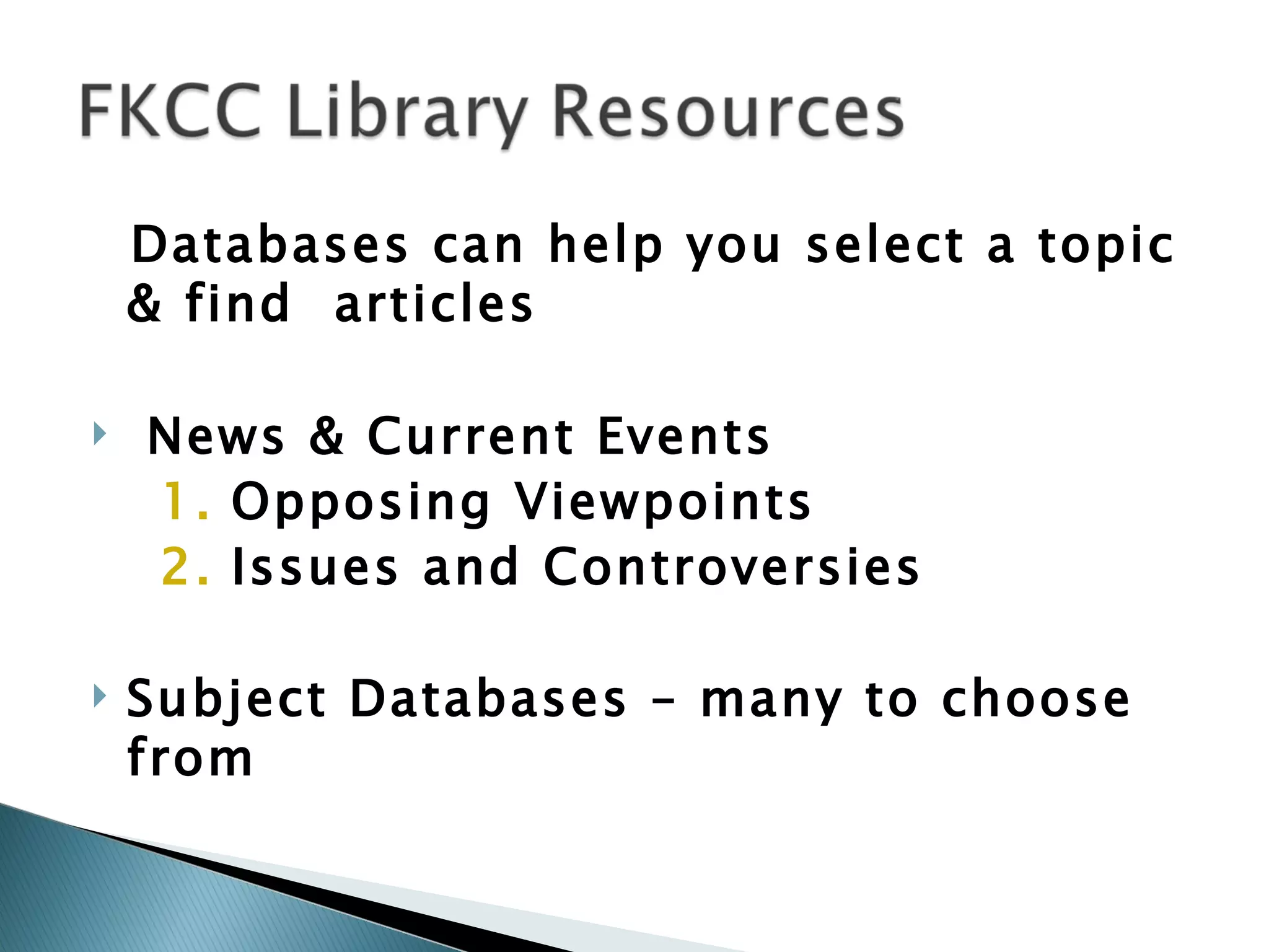 Databases can help you select a topic & find  articles News & Current Events  Opposing Viewpoints Issues and Controversies Subject Databases – many to choose from 