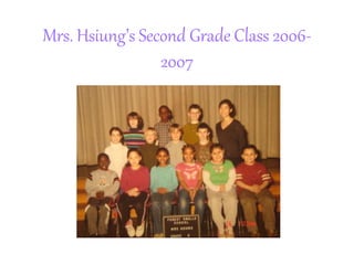 Mrs. Hsiung’s Second Grade Class 2006-
2007
 