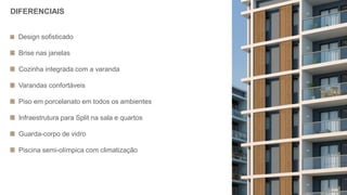 Design sofisticado
Brise nas janelas
Cozinha integrada com a varanda
Varandas confortáveis
Piso em porcelanato em todos os ambientes
Infraestrutura para Split na sala e quartos
Guarda-corpo de vidro
Piscina semi-olímpica com climatização
DIFERENCIAIS
 