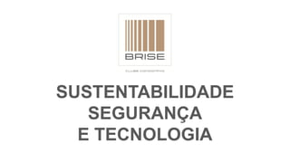 SUSTENTABILIDADE
SEGURANÇA
E TECNOLOGIA
 