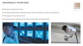 Guarita de segurança 24 horas
Previsão de pontos para monitoramento por câmeras de todos os acessos do condomínio
Tecnologia wi-fi nas áreas comuns
Infraestrutura para cabeamento de Internet banda larga nos apartamentos
SEGURANÇA E TECNOLOGIA
 