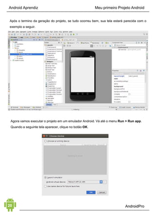 Android Aprendiz
O importante é ter em mente que o processo de desenvolver uma
nova habilidade leva tempo e que no início você terá de ter
paciência e aguardar certo tempo até ver os primeiros resultados.
 