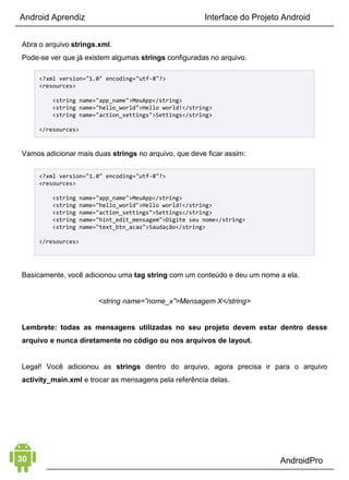 Android Aprendiz
Agora chegou a hora de "colocar a mão na massa" e desenvolver
um aplicativo Android do começo ao fim.
Este aplicativo é um conversor de temperatura que vai possibilitar
a conversão de graus Celsius para Fahrenheit e vice-versa.
Apesar de simples, vamos ver vários conceitos aplicados a este
aplicativo.
CAPÍTULO 5: MÃO NA MASSA
MONTANDO O AMBIENTE DE DESENVOLVIMENTO
Antes de começar a colocar a mão na massa, você vai precisar
preparar seu ambiente de desenvolvimento Android. Para isso,
use os conteúdos indicados abaixo. Basta clicar sobre eles
» [eBook] Começando com Android Studio
» [Artigo] Android Studio: Configurando Ambiente de
Desenvolvimento
» [Artigo] 6 Passos Essenciais para Começar com Android Studio
» [Artigo] Gerenciamento de Pacotes com Android SDK Manager
» [Video] Produtividade e Qualidade de Código - com Android
Studio
APRENDENDO O JAVA PARA ANDROID
Como já falei alguma vezes aqui no livro Android Aprendiz, você
precisa entender o Java antes de começar a desenvolver seus
aplicativos Android. Então, antes de começar a estudar este
capítulo especificamente, estude o Java pelos nossos conteúdos
 