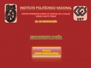 INSTITUTO POLITÉCNICO NACIONAL
CENTRO INTERDICIPLINARIO DE CIENCIAS DE LA SALUD
“UNIDAD SANTO TOMAS”
LIC. EN ODONTOLOGÍA
 