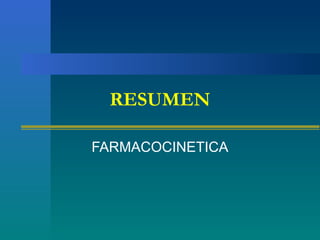 RESUMEN
FARMACOCINETICA
 