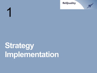 Strategy Implementation 
1  