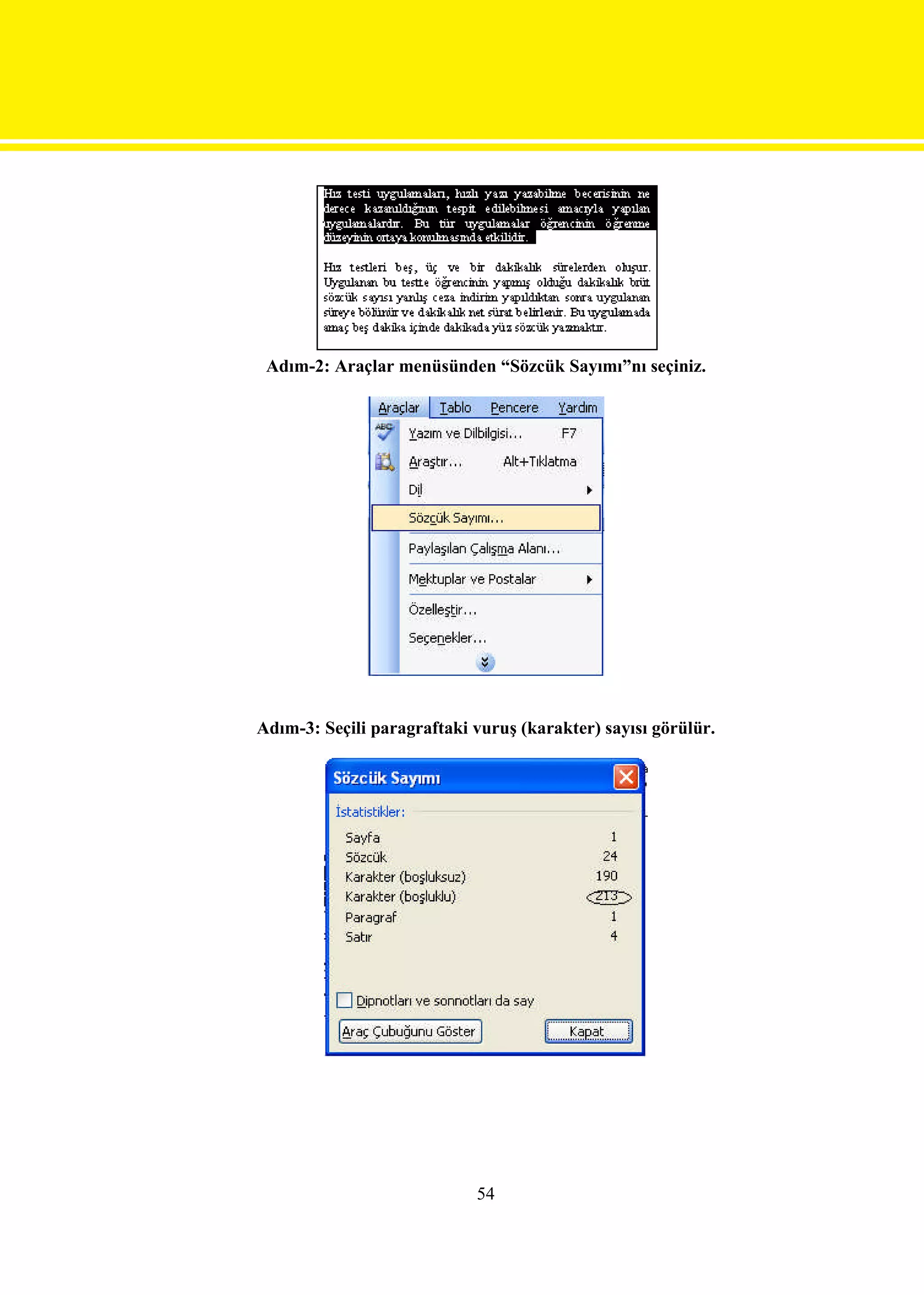 Adım-2: Araçlar menüsünden “Sözcük Sayımı”nı seçiniz.




Adım-3: Seçili paragraftaki vuruş (karakter) sayısı görülür.




                            54
 