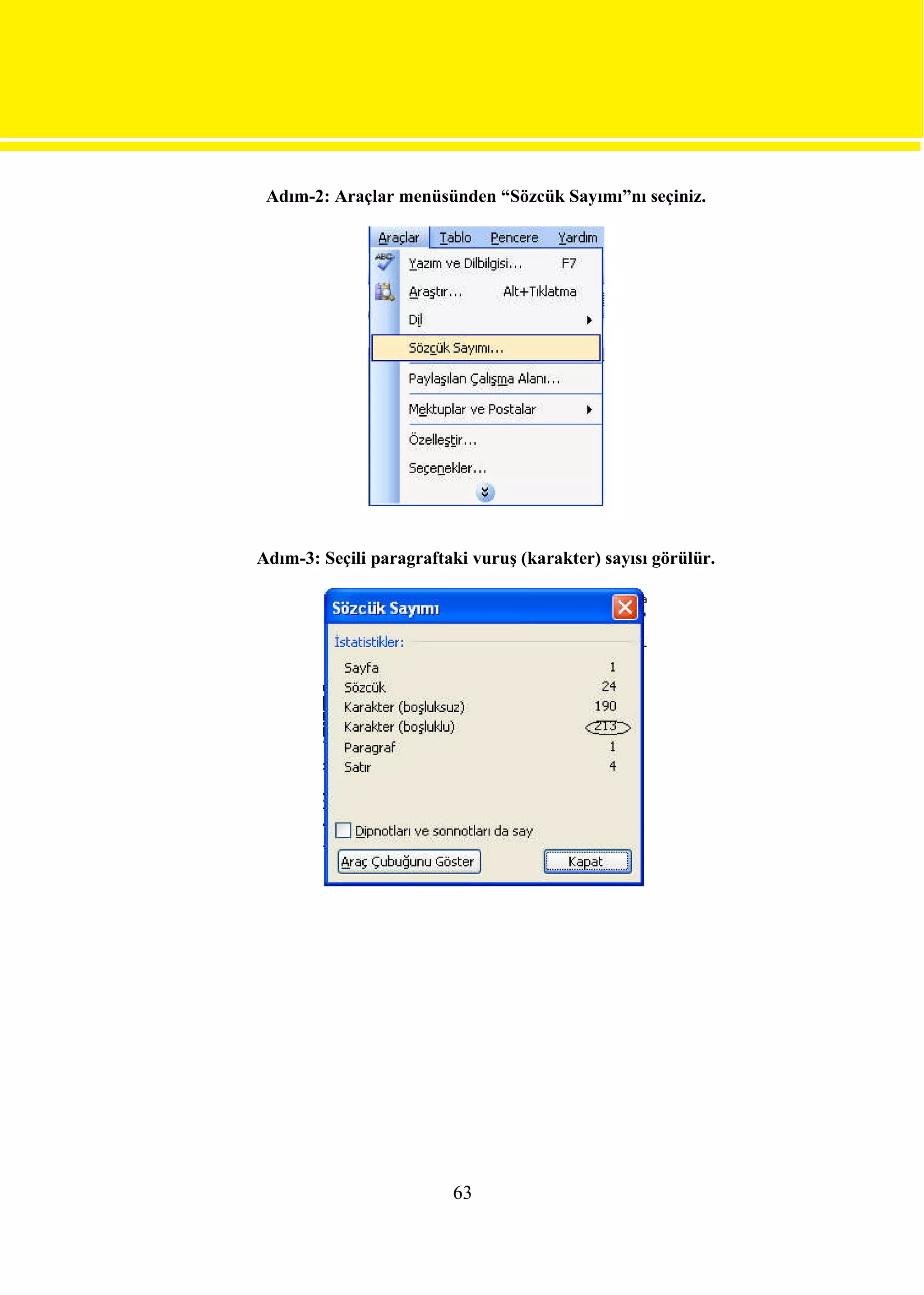 Adım-2: Araçlar menüsünden “Sözcük Sayımı”nı seçiniz.




Adım-3: Seçili paragraftaki vuruş (karakter) sayısı görülür.




                         63
 