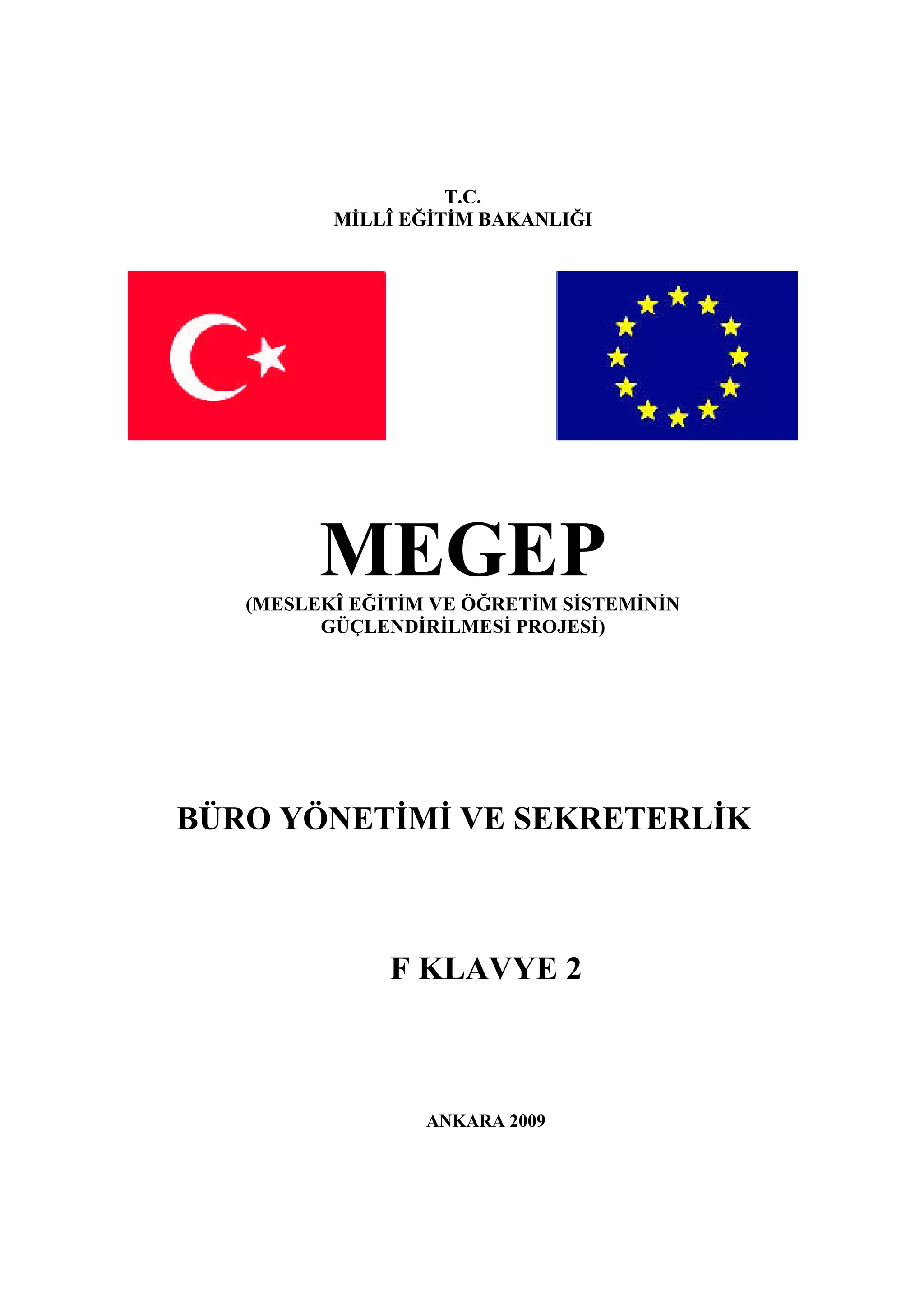 T.C.
          MİLLÎ EĞİTİM BAKANLIĞI




         MEGEP
   (MESLEKÎ EĞİTİM VE ÖĞRETİM SİSTEMİNİN
         GÜÇLENDİRİLMESİ PROJESİ)




BÜRO YÖNETİMİ VE SEKRETERLİK



               F KLAVYE 2



                  ANKARA 2009
 